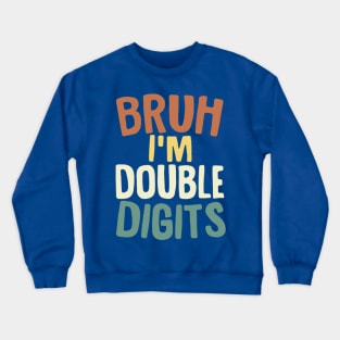 Bruh I'm Double Digits 10 Year Old Vintage 10th Birthday Crewneck Sweatshirt